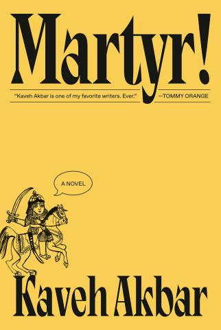 Text: Martyr! by Kaveh Akbar, Image: yellow backgroun with small middle eastern style knight on horse holding a sword
