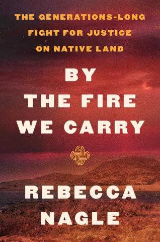 Text: By the Fire We Carry by Rebecca Nagle. Image: Off-white title and author text against a red-sky background of grasslands