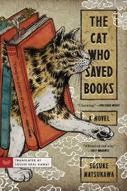 Text: The Cat Who Saved Books A Novel by Sosuke Natsukawa Translated by Louse Heal Kawai. Image: A black, tan, and white cat 